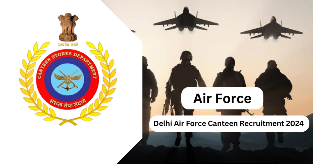 Delhi Air Force Canteen Recruitment 2024